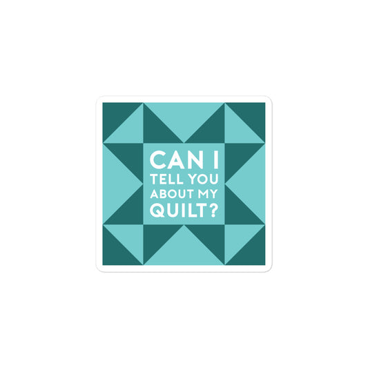 Can I Tell You About My Quilt? Sticker