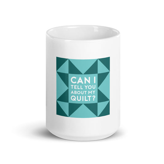 Can I Tell You About My Quilt? Mug